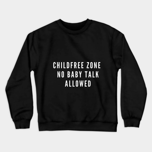 Childfree Zone: No Baby Talk Allowed Crewneck Sweatshirt by boldstuffshop